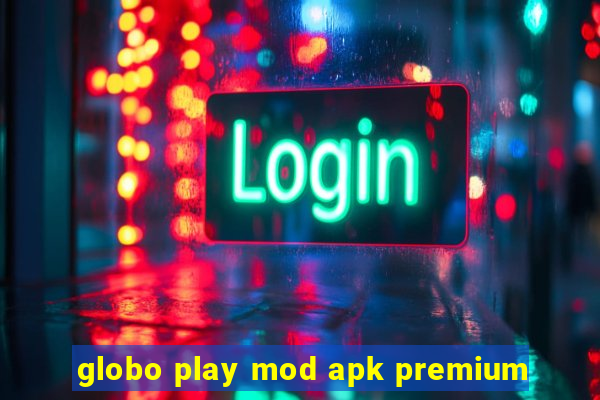 globo play mod apk premium