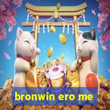 bronwin ero me