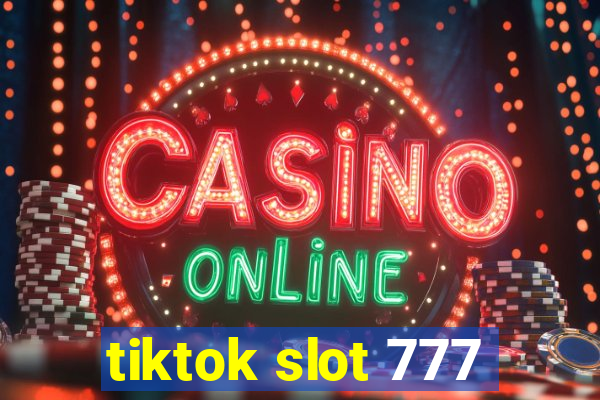 tiktok slot 777