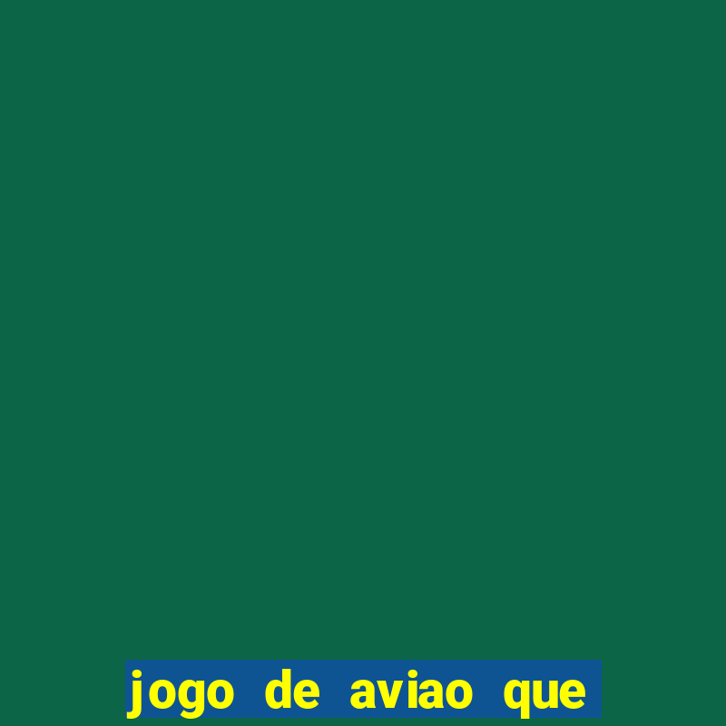 jogo de aviao que da dinheiro