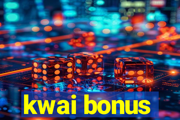 kwai bonus