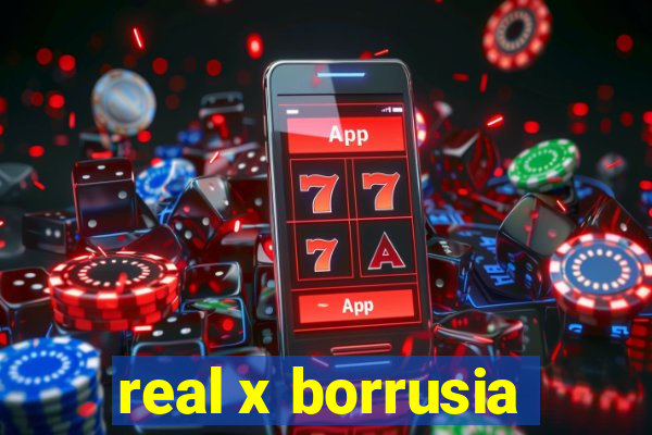 real x borrusia