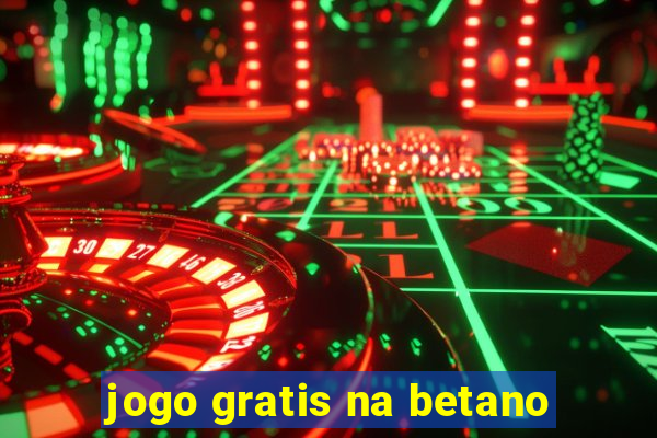 jogo gratis na betano