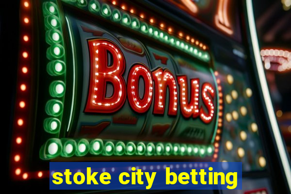 stoke city betting