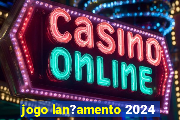 jogo lan?amento 2024