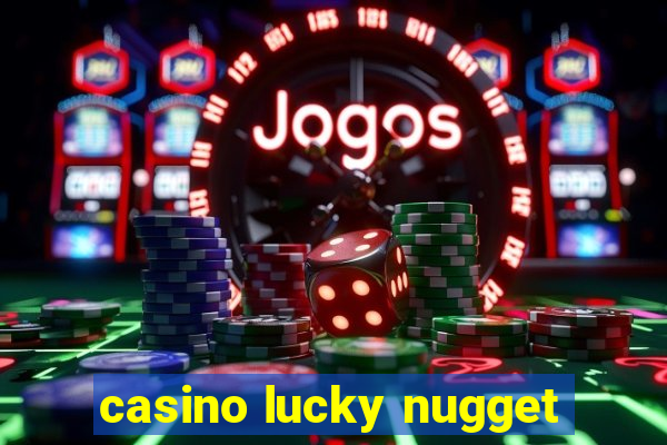 casino lucky nugget