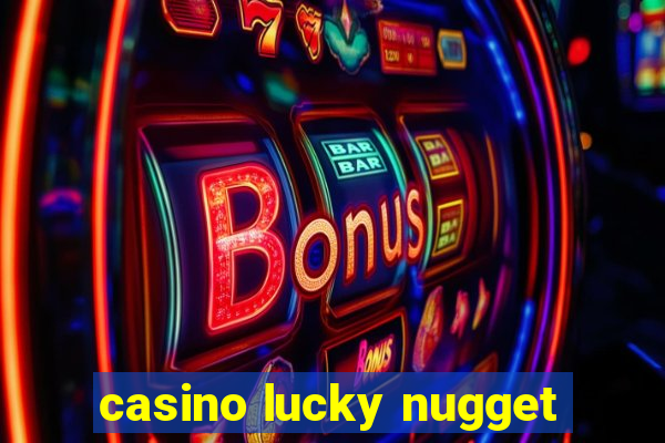 casino lucky nugget