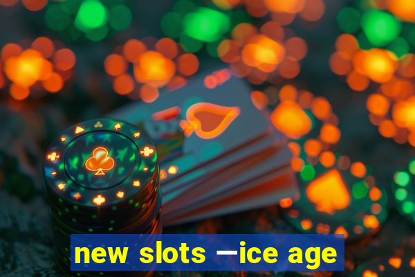 new slots —ice age