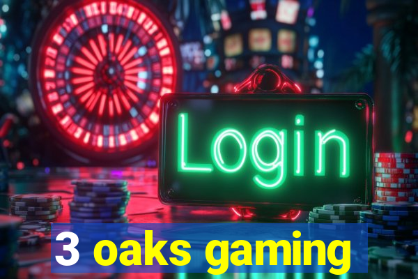 3 oaks gaming