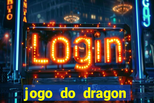 jogo do dragon ganhar dinheiro