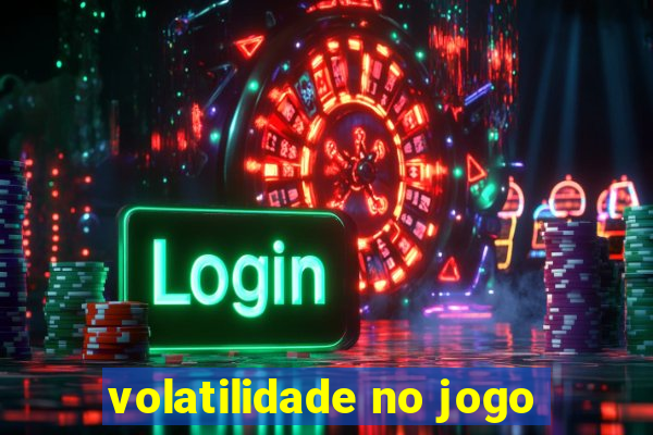 volatilidade no jogo