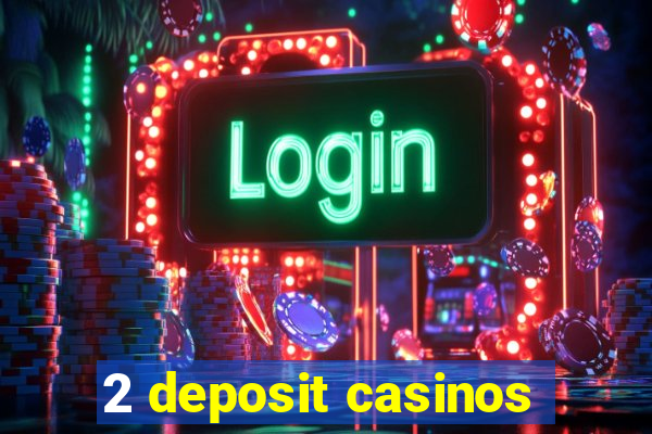 2 deposit casinos