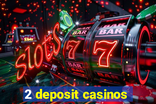 2 deposit casinos