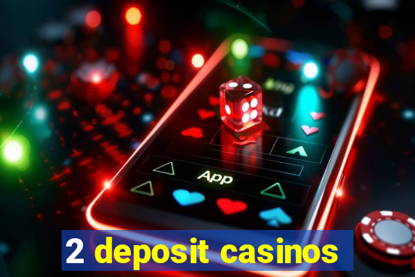 2 deposit casinos