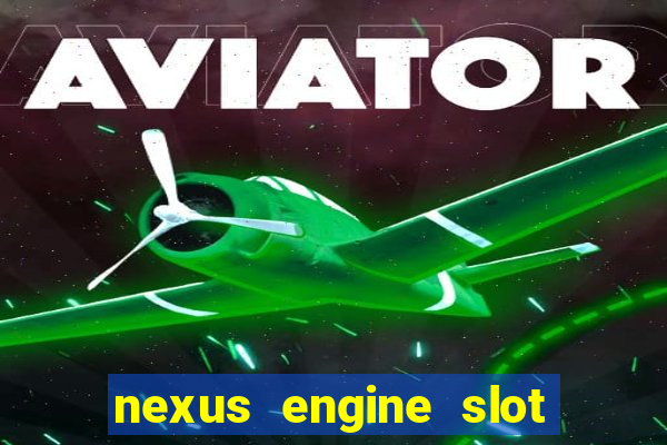 nexus engine slot bonus 100