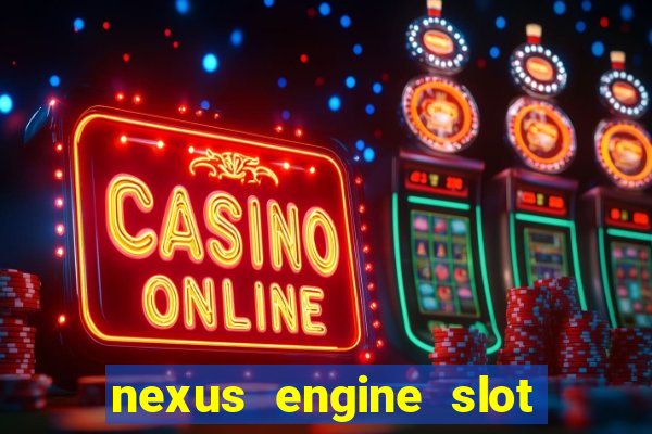 nexus engine slot bonus 100