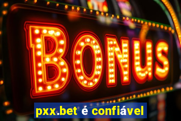 pxx.bet é confiável