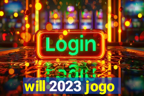 will 2023 jogo