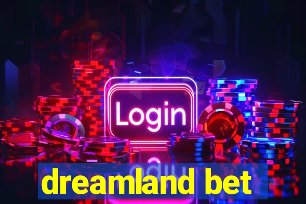 dreamland bet