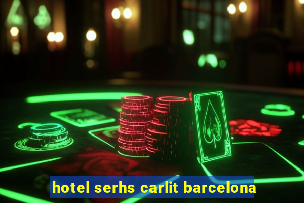 hotel serhs carlit barcelona