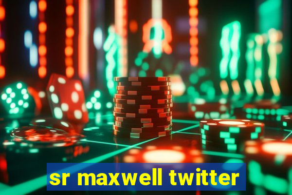 sr maxwell twitter