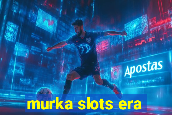 murka slots era