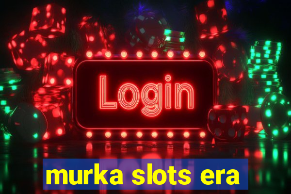 murka slots era