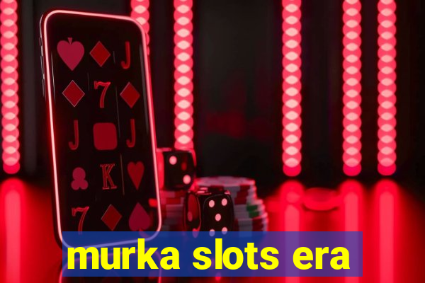 murka slots era