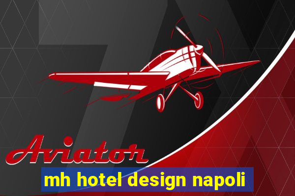 mh hotel design napoli