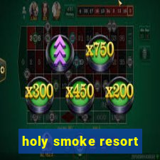 holy smoke resort