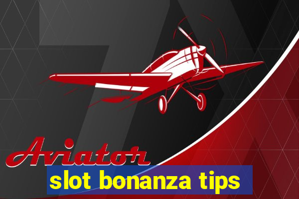 slot bonanza tips