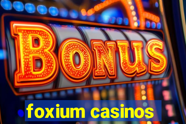 foxium casinos