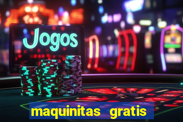 maquinitas gratis de casino