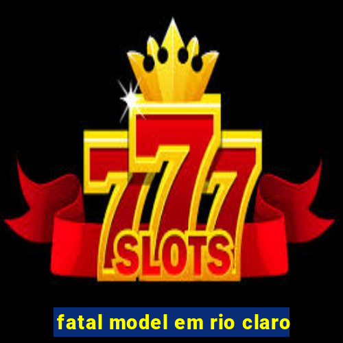 fatal model em rio claro