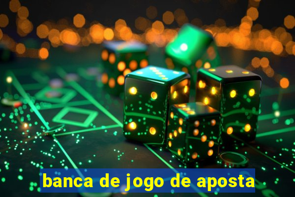 banca de jogo de aposta