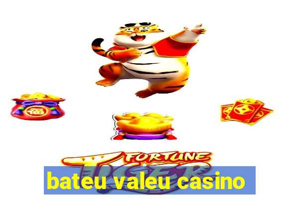 bateu valeu casino