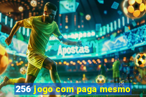 256 jogo com paga mesmo