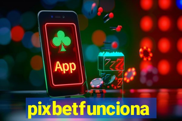 pixbetfunciona