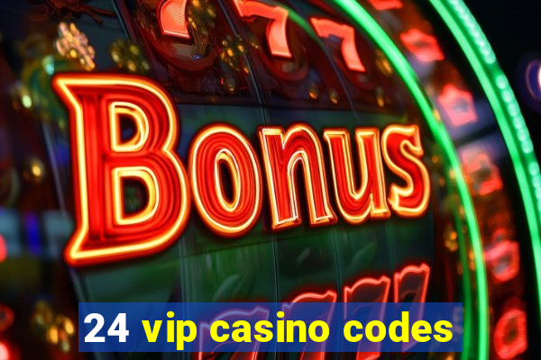 24 vip casino codes