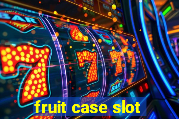 fruit case slot