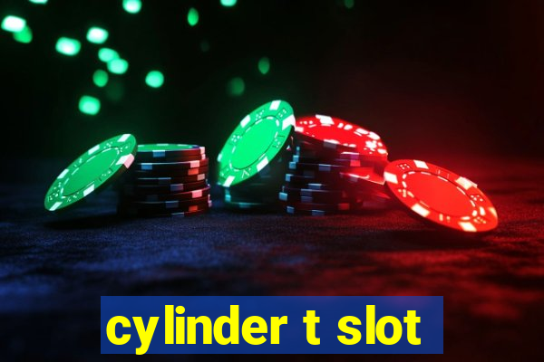 cylinder t slot