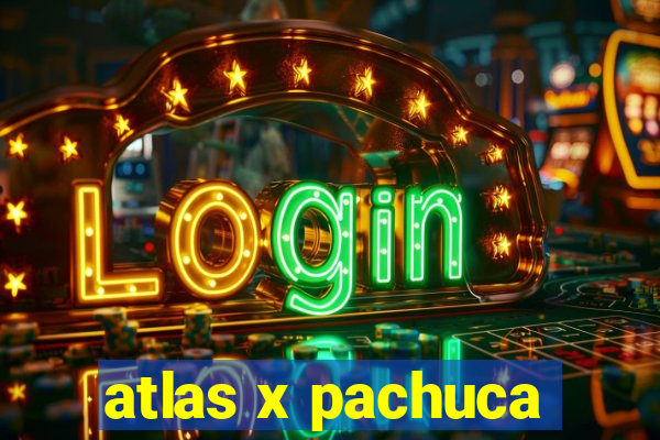 atlas x pachuca