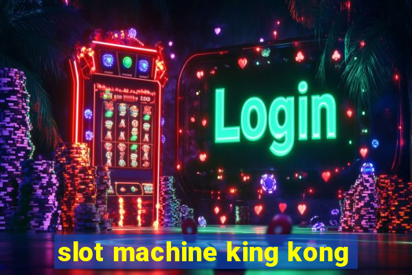 slot machine king kong