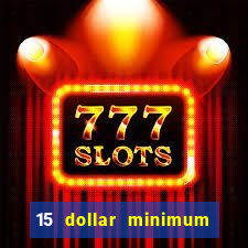 15 dollar minimum deposit online casino