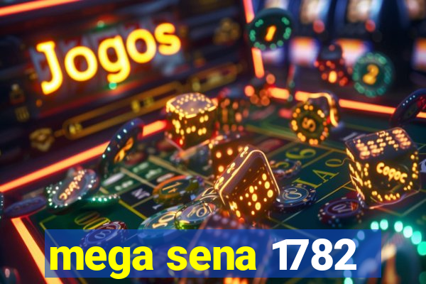 mega sena 1782