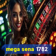 mega sena 1782