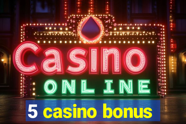 5 casino bonus