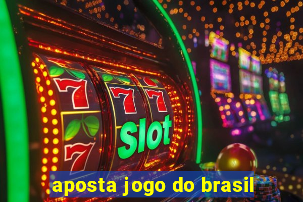 aposta jogo do brasil