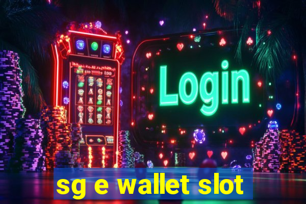 sg e wallet slot