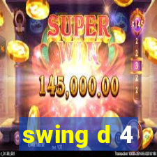 swing d 4